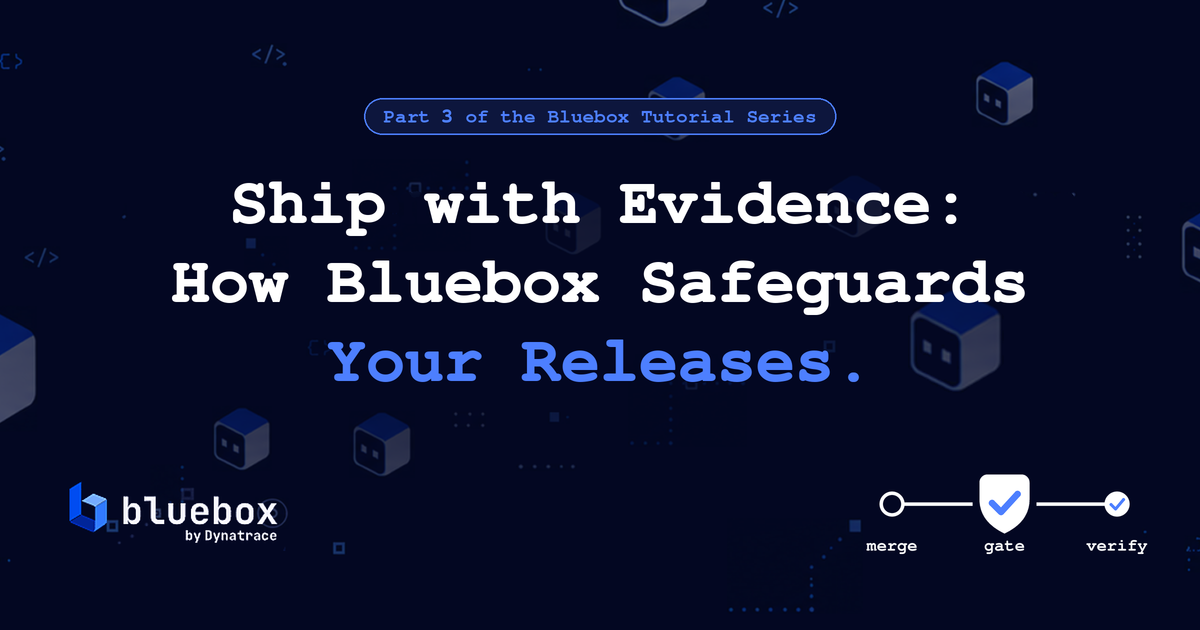 Ship with Evidence: How Bluebox Safeguards Your Releases