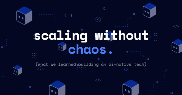 Scaling an AI-Native Team Without Scaling Chaos